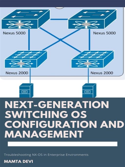 Title details for Next-Generation switching OS configuration and management by Mamta Devi - Wait list